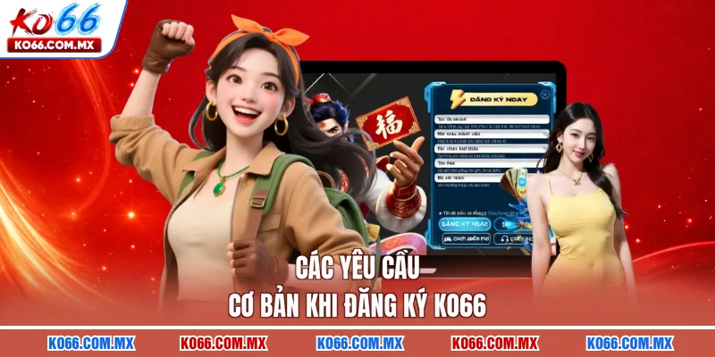 Các yêu cầu cơ bản khi đăng ký KO66 