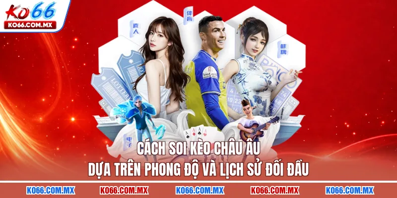 Cách soi kèo châu âu dựa trên phong độ và lịch sử đối đầu