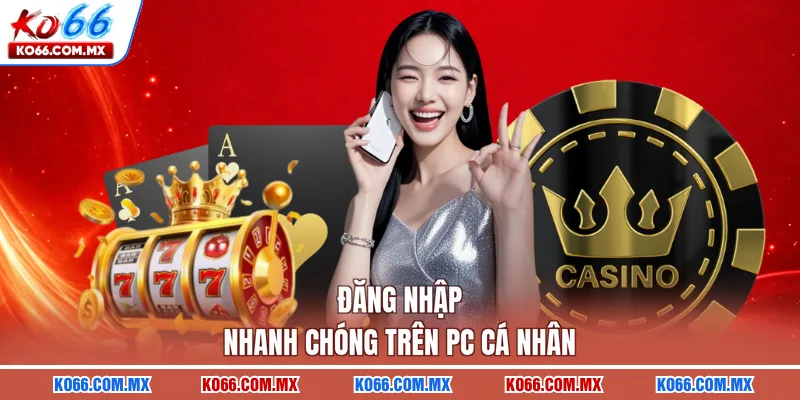 Đăng nhập nhanh chóng trên PC cá nhân