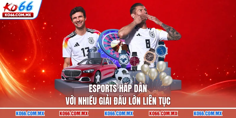 Esports hấp dẫn với nhiều giải đấu lớn liên tục