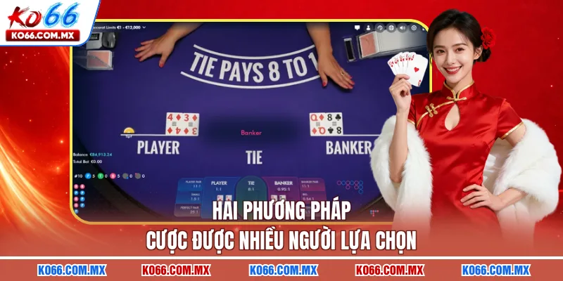 Hai phương pháp cược được nhiều người lựa chọn