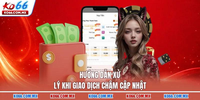 Hướng dẫn xử lý khi giao dịch chậm cập nhật