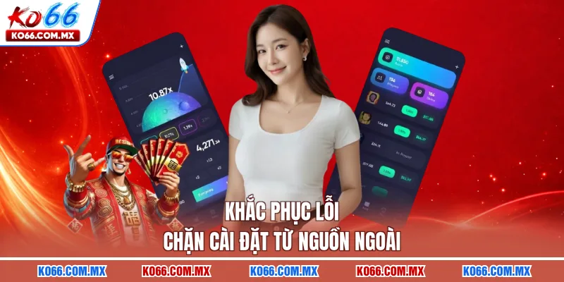 Khắc phục lỗi chặn cài đặt từ nguồn ngoài