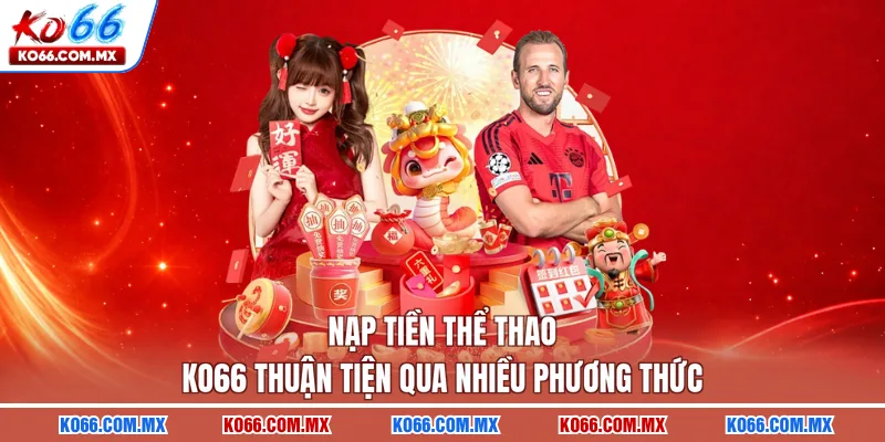 Nạp tiền thể thao KO66 thuận tiện qua nhiều phương thức
