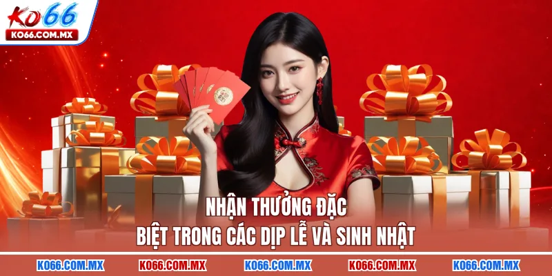 Nhận thưởng đặc biệt trong các dịp lễ và sinh nhật