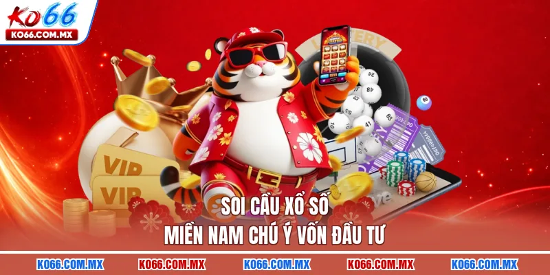 Soi cầu xổ số miền Nam chú ý vốn đầu tư