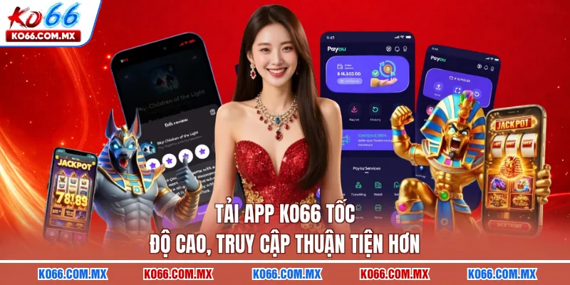 Tải app KO66 tốc độ cao, truy cập thuận tiện hơn