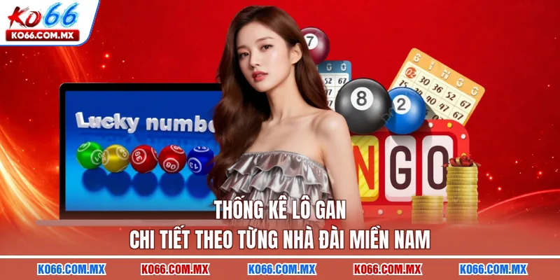 Thống kê lô gan chi tiết theo từng nhà đài miền Nam